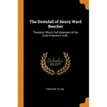 The Downfall of Henry Ward Beecher: Theodore Tilton's Full Statement of the Great Preacher's Guilt..
