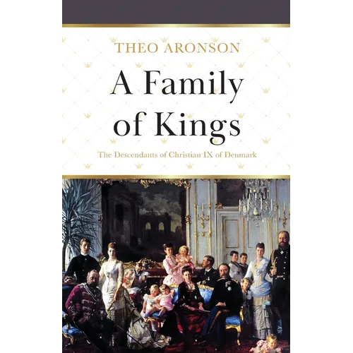 A Family of Kings: The Descendants of Christian IX of Denmark