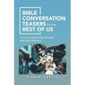 Bible Conversation Teasers for the Rest of Us: For Inquiring Minds, Converts and New Believers