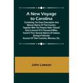 A New Voyage to Carolina; Containing the exact description and natural history of that country; together with the present state thereof; and a journal