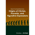 Most Comprehensive Origins of Cliches, Proverbs and Figurative Expressions