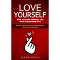 Love Yourself: Ways to Loving Yourself Like Your Life Depends on It (Become a Self Worth and Confident Woman Affirmations and Quotes)