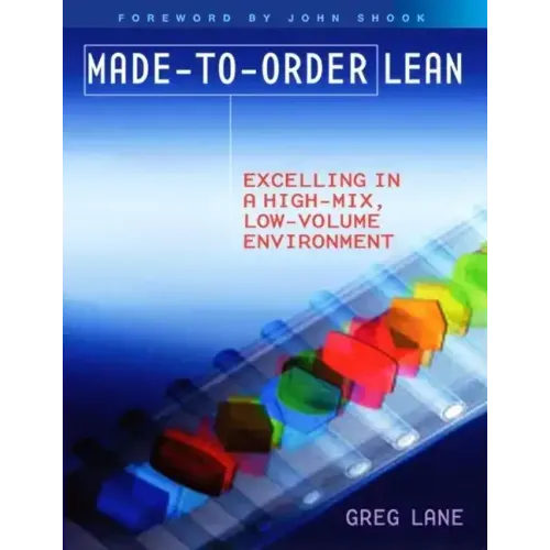 Made-to-Order Lean: Excelling in a High-Mix, Low-Volume Environment