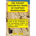 The Pocket Reference Book of Egyptian Hieroglyphs: Useful words and phrases to assist in the translation of the inscriptions written on Egypt's monume