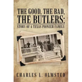The Good, the Bad, the Butlers: Story of a Texas Pioneer Family