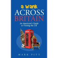 A Wank Across Britain: An American's Guide to Visiting the UK