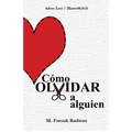 Cómo Olvidar a Alguien: Terminar Una Relación YA No Dolerá Como Antes