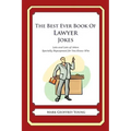 The Best Ever Book of Lawyer Jokes: Lots and Lots of Jokes Specially Repurposed for You-Know-Who