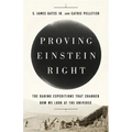 Proving Einstein Right: The Daring Expeditions That Changed How We Look at the Universe