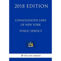 Consolidated Laws of New York - Public Service (2018 Edition)