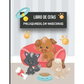 Libro de Citas Peluqueria de Mascotas: Libreta para Apuntar y Agendar Citas para Peluquera o Veterinaria, Spas de Perros, Cuidado de Mascotas, con Hor