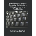 Assembly Language and Computer Architecture Using C++ and Java: Third Edition