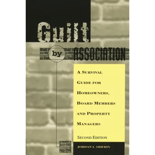 Guilt by Association: A Survival Guide for Homeowners, Board Members and Property Managers