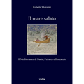 Il Mare Salato: Il Mediterraneo Di Dante, Petrarca E Boccaccio