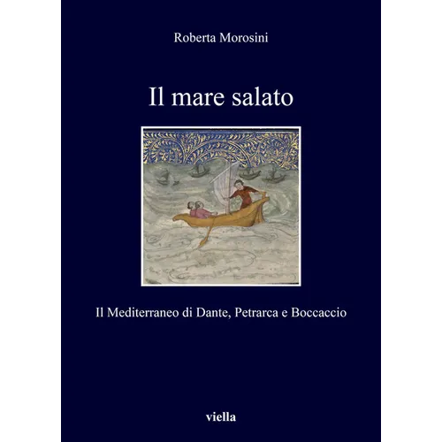 Il Mare Salato: Il Mediterraneo Di Dante, Petrarca E Boccaccio