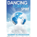 Dancing Forever with Spirit: Astonishing Insights from Heaven
