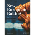 New European Baking: 99 Recipes for Breads, Brioches and Pastries