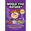Would You Rather?: A Book of Gross and Silly Questions for Kids