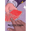 Magic Card Tricks for Beginners: A Beginner's Guide to Card Trick Tutorials