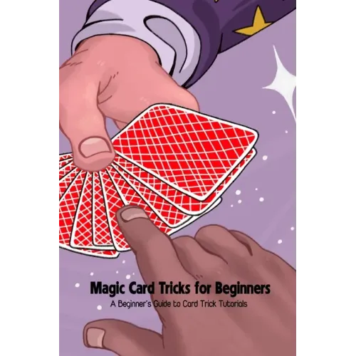 Magic Card Tricks for Beginners: A Beginner's Guide to Card Trick Tutorials