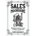 Sales Moonshine: For Professionals with a Thirst for Success