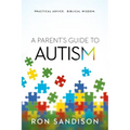 Parent's Guide to Autism: Practical Advice. Biblical Wisdom.