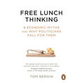 Free Lunch Thinking: 8 Economic Myths and Why Politicians Fall for Them
