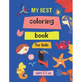 my best coloring book for kids ages 5 & up: 100 Great & Simple PAGES Coloring Book for Toddlers
