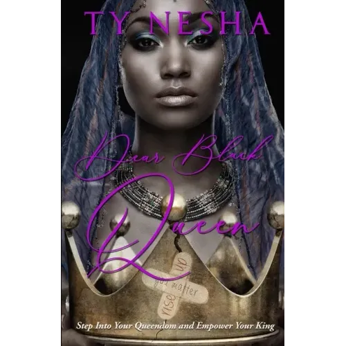 Dear Black Queen: Step into your Queendom and empower your King