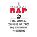 Understand Rap: Explanations of Confusing Rap Lyrics You and Your Grandma Can Understand