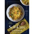 The Self-Care Cookbook: A Holistic Approach to Cooking, Eating, and Living Well