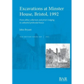 Excavations at Minster House, Bristol, 1992: From abbey cellarium and prior's lodging to cathedral prebendal house