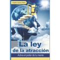 La ley de la atracción: Activa el poder de tu mente