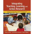 Integrating Teaching, Learning, and Action Research: Enhancing Instruction in the K-12 Classroom