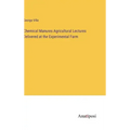 Chemical Manures Agricultural Lectures Delivered at the Experimental Farm