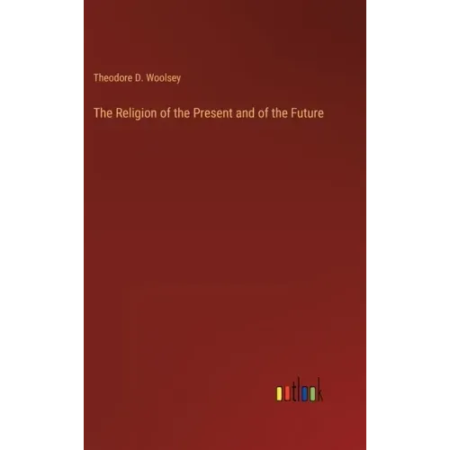 The Religion of the Present and of the Future