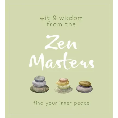 Wit and Wisdom from the Zen Masters: Find Your Inner Peace
