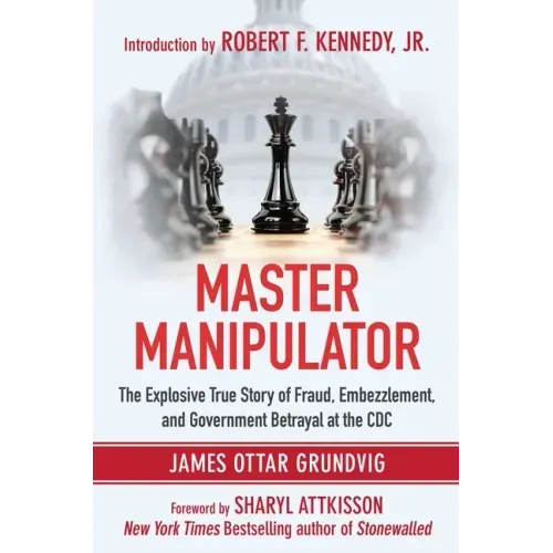 Master Manipulator: The Explosive True Story of Fraud, Embezzlement, and Government Betrayal at the CDC
