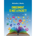 Enrichment is not a Packet!: Out of the Box Strategies to Enrich Your High Level Students in a Truly Differentiated Classroom