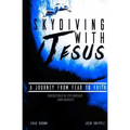 Skydiving with Jesus: A Journey from Fear to Faith
