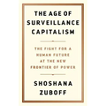 The Age of Surveillance Capitalism: The Fight for a Human Future at the New Frontier of Power