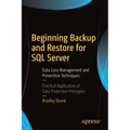 Beginning Backup and Restore for SQL Server: Data Loss Management and Prevention Techniques