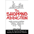 The Shopping Addiction: A Cure for Compulsive Shopping and Spending to Free Yourself from Addiction!