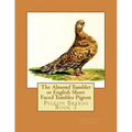 The Almond Tumbler or English Short Faced Tumbler Pigeon: Pigeon Breeds Book 3