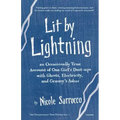 Lit by Lightning: An Occasionally True Account of One Girl's Dust-ups with Ghosts, Electricity, and Granny's Ashes