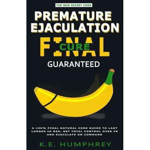 Premature Ejaculation Final Cure - Guaranteed!: A 100% Final Natural Cure Guide To Last Longer In Bed, Get Total Control Over PE And Ejaculate On Comm