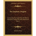 The Emphatic Diaglott: Containing the Greek Text of What Is Commonly Styled the New Testament Part 2