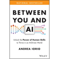 Between You and AI: Unlock the Power of Human Skills to Thrive in an Ai-Driven World