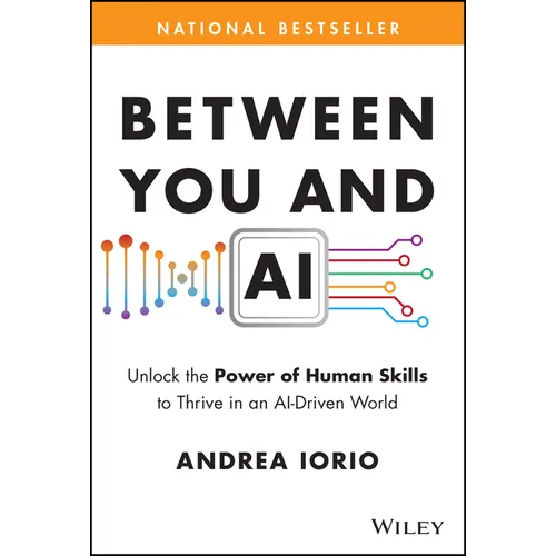 Between You and AI: Unlock the Power of Human Skills to Thrive in an Ai-Driven World