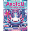 Axolotl Coloring Book: 50 Fun Facts about Axolotl